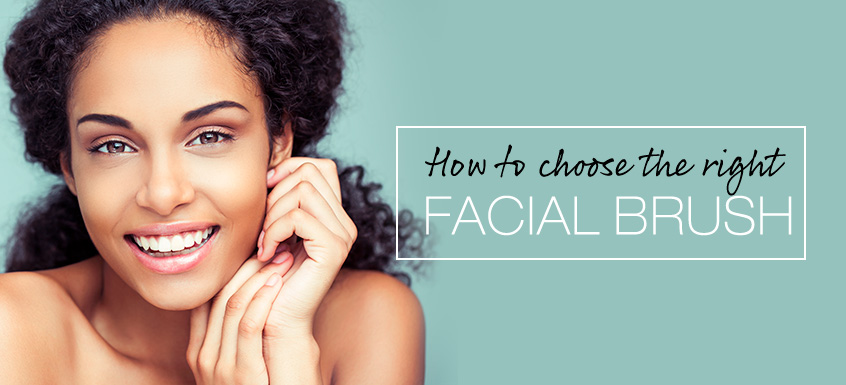 How to Choose the Right Facial Brush for Your Skin